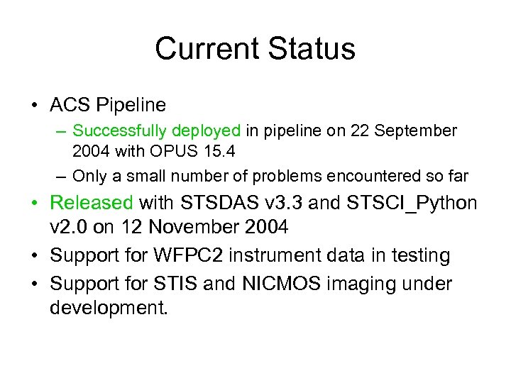 Current Status • ACS Pipeline – Successfully deployed in pipeline on 22 September 2004