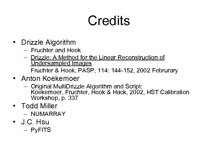 Credits • Drizzle Algorithm – Fruchter and Hook – Drizzle: A Method for the