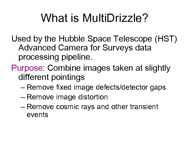 What is Multi. Drizzle? Used by the Hubble Space Telescope (HST) Advanced Camera for