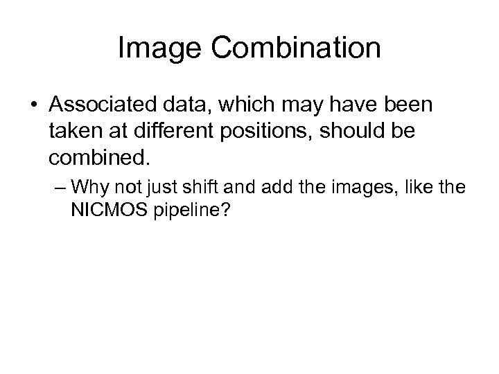 Image Combination • Associated data, which may have been taken at different positions, should