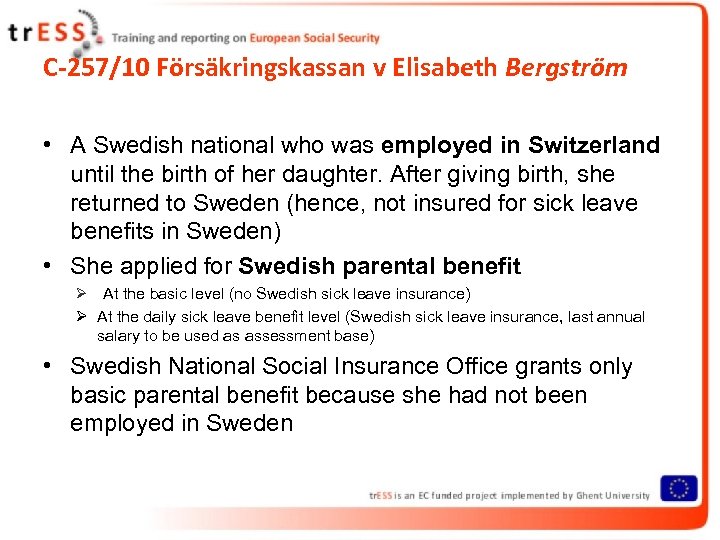 C-257/10 Försäkringskassan v Elisabeth Bergström • A Swedish national who was employed in Switzerland