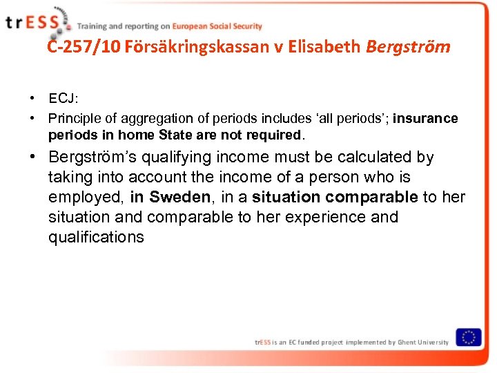 C-257/10 Försäkringskassan v Elisabeth Bergström • ECJ: • Principle of aggregation of periods includes