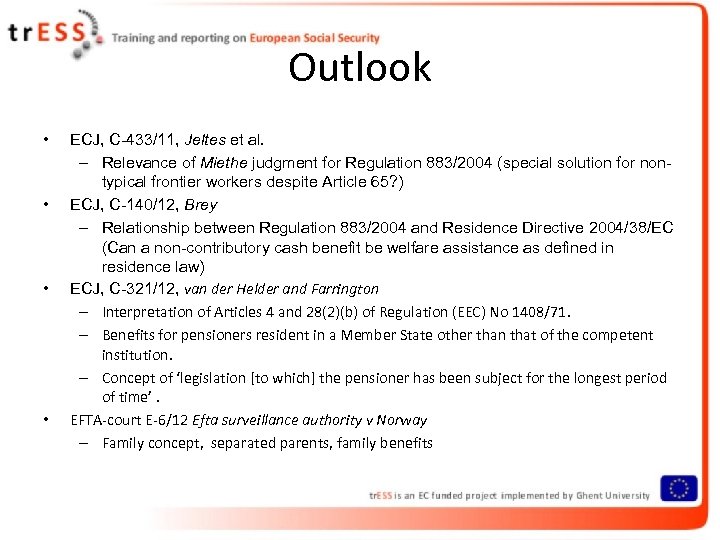 Outlook • • ECJ, C-433/11, Jeltes et al. – Relevance of Miethe judgment for