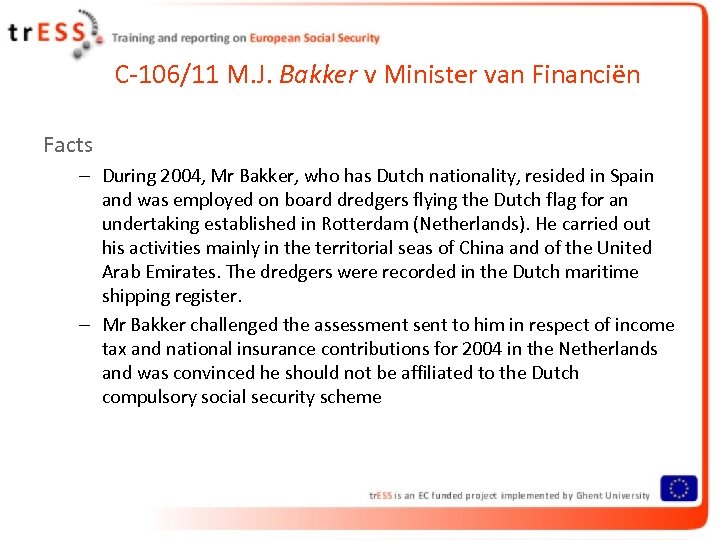 C-106/11 M. J. Bakker v Minister van Financiën Facts – During 2004, Mr Bakker,