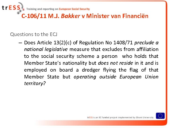 C-106/11 M. J. Bakker v Minister van Financiën Questions to the ECJ – Does