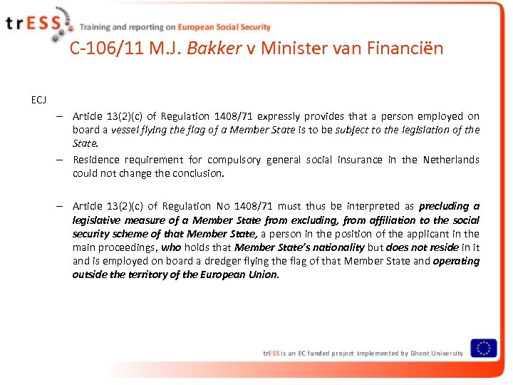 C-106/11 M. J. Bakker v Minister van Financiën ECJ – Article 13(2)(c) of Regulation