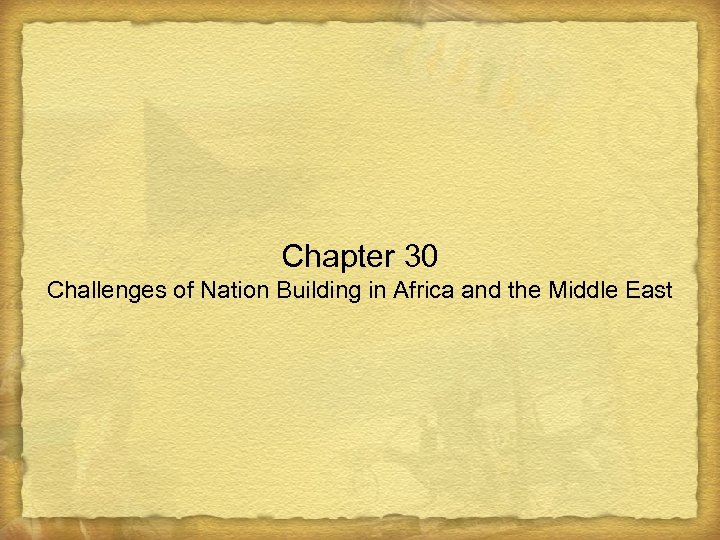 Chapter 30 Challenges of Nation Building in Africa and the Middle East 