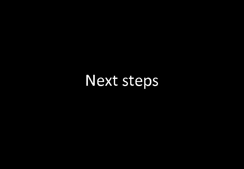 Next steps 