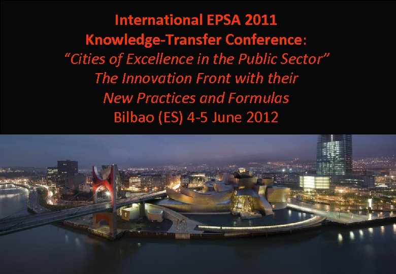 International EPSA 2011 Knowledge-Transfer Conference: “Cities of Excellence in the Public Sector” The Innovation