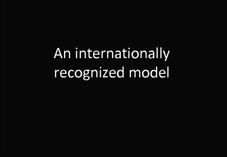 An internationally recognized model 