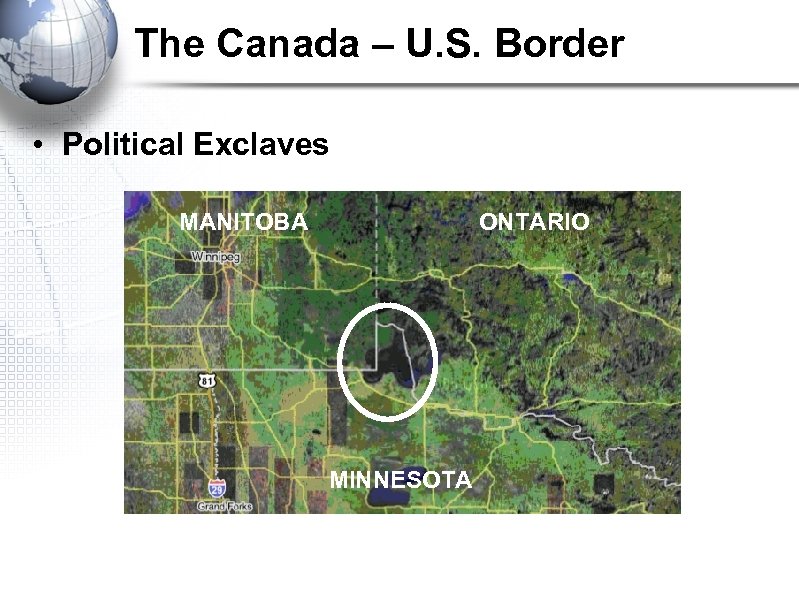 The Canada – U. S. Border • Political Exclaves MANITOBA ONTARIO MINNESOTA 