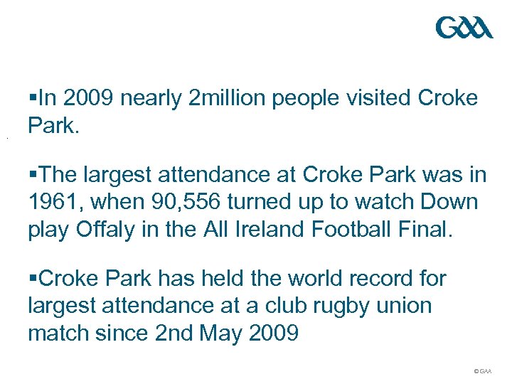 . §In 2009 nearly 2 million people visited Croke Park. §The largest attendance at