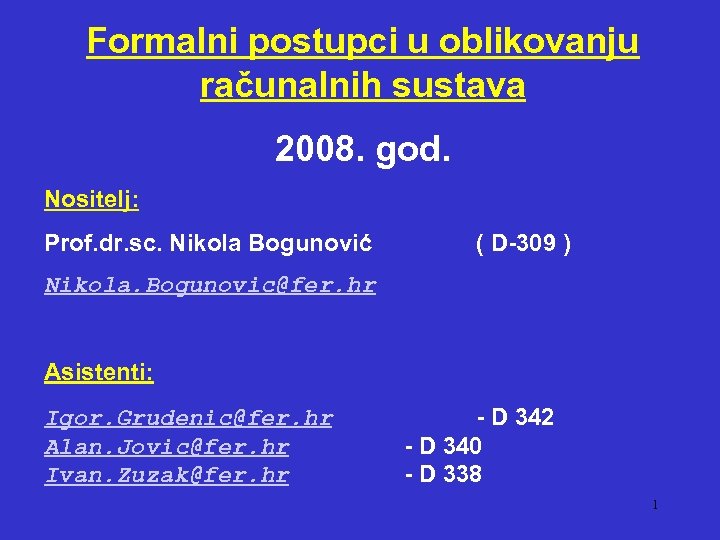 Formalni postupci u oblikovanju računalnih sustava 2008. god. Nositelj: Prof. dr. sc. Nikola Bogunović