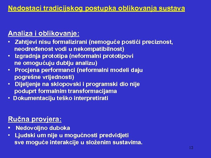 Nedostaci tradicijskog postupka oblikovanja sustava Analiza i oblikovanje: • Zahtjevi nisu formalizirani (nemoguće postići