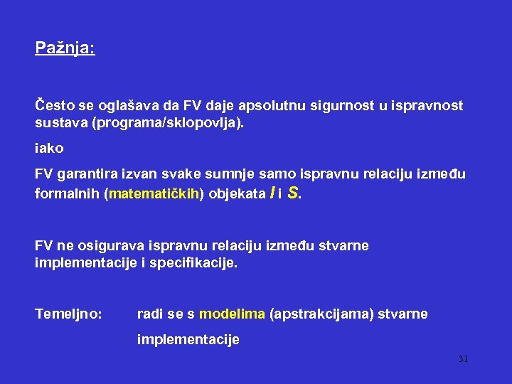 Pažnja: Često se oglašava da FV daje apsolutnu sigurnost u ispravnost sustava (programa/sklopovlja). iako
