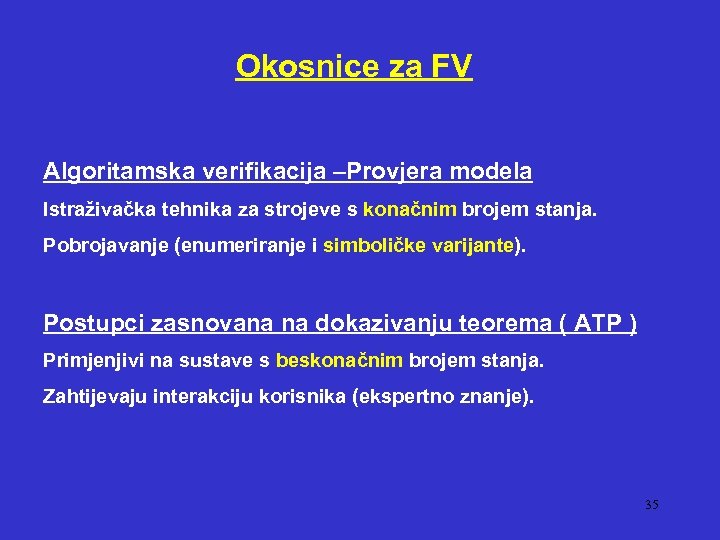 Okosnice za FV Algoritamska verifikacija –Provjera modela Istraživačka tehnika za strojeve s konačnim brojem