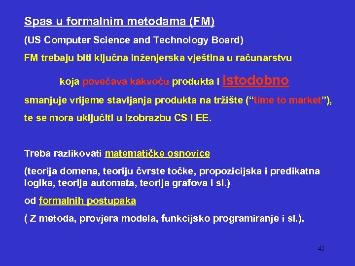 Spas u formalnim metodama (FM) (US Computer Science and Technology Board) FM trebaju biti