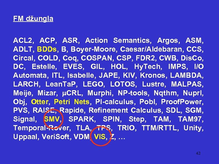 FM džungla ACL 2, ACP, ASR, Action Semantics, Argos, ASM, ADLT, BDDs, B, Boyer-Moore,