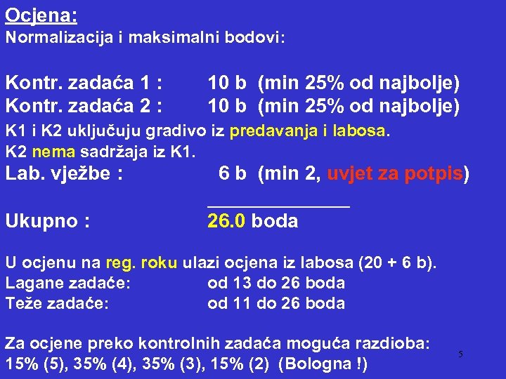 Ocjena: Normalizacija i maksimalni bodovi: Kontr. zadaća 1 : Kontr. zadaća 2 : 10