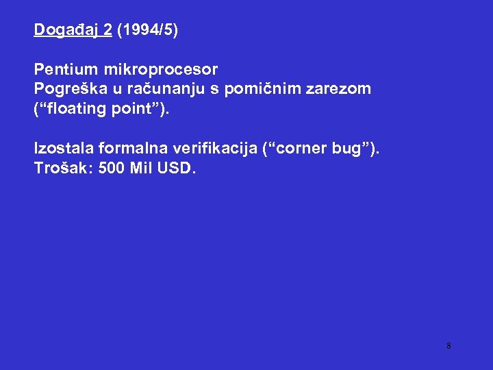Događaj 2 (1994/5) Pentium mikroprocesor Pogreška u računanju s pomičnim zarezom (“floating point”). Izostala
