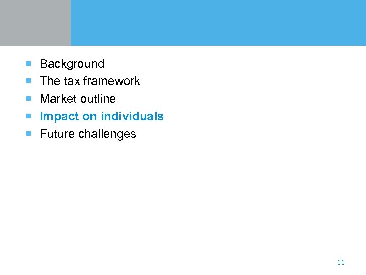 ¡ Background ¡ The tax framework ¡ Market outline ¡ Impact on individuals ¡