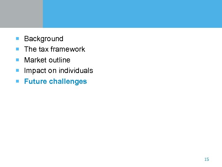 ¡ Background ¡ The tax framework ¡ Market outline ¡ Impact on individuals ¡