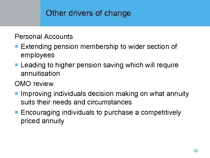 Other drivers of change Personal Accounts ¡ Extending pension membership to wider section of