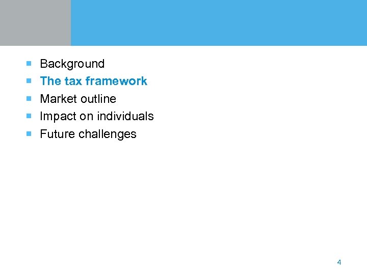 ¡ Background ¡ The tax framework ¡ Market outline ¡ Impact on individuals ¡