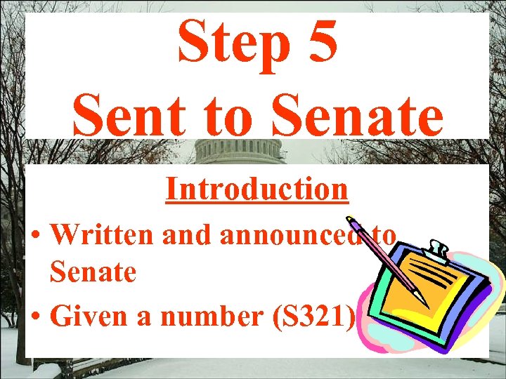 Step 5 Sent to Senate Introduction • Written and announced to Senate • Given