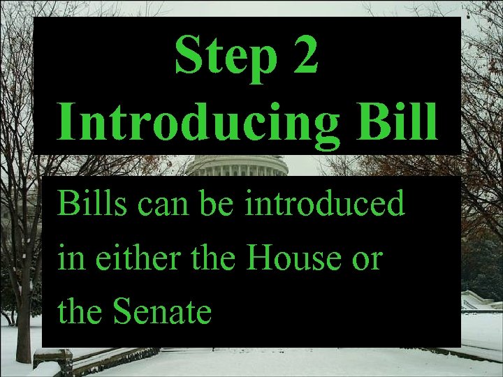 Step 2 Introducing Bills can be introduced in either the House or the Senate