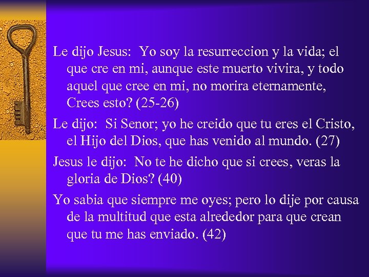 Le dijo Jesus: Yo soy la resurreccion y la vida; el que cre en