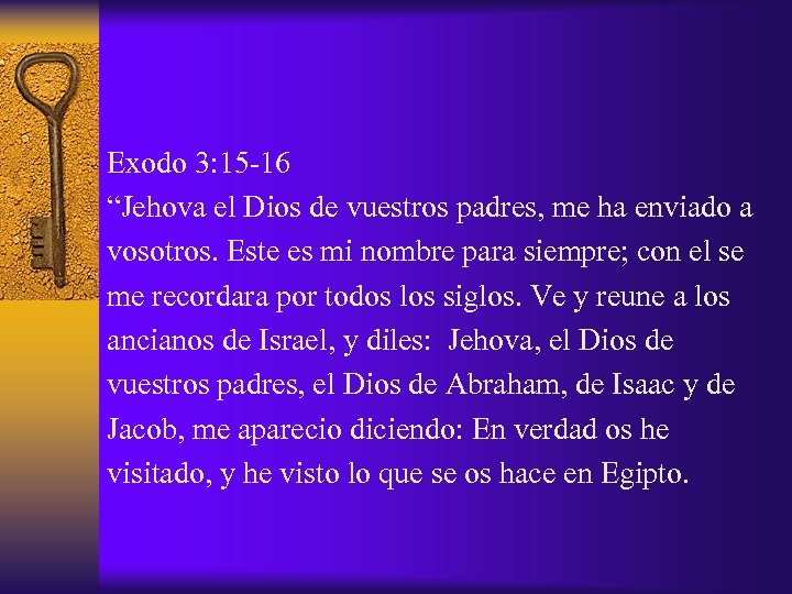 Exodo 3: 15 -16 “Jehova el Dios de vuestros padres, me ha enviado a