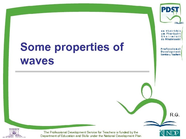 Some properties of waves R. G. The Professional Development Service for Teachers is funded