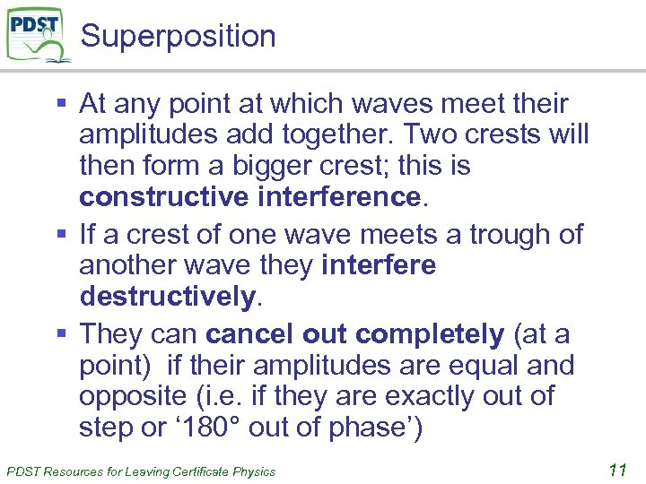 Superposition § At any point at which waves meet their amplitudes add together. Two
