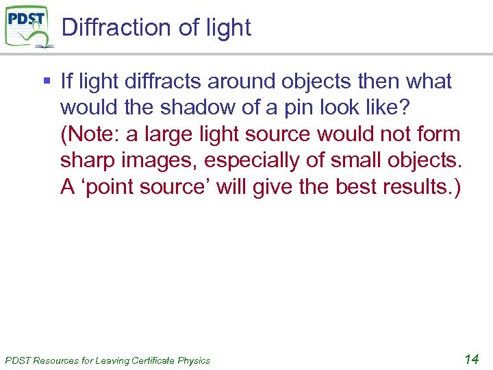 Diffraction of light § If light diffracts around objects then what would the shadow