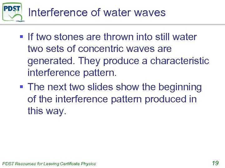 Interference of water waves § If two stones are thrown into still water two