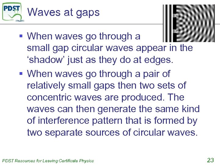 Waves at gaps § When waves go through a small gap circular waves appear
