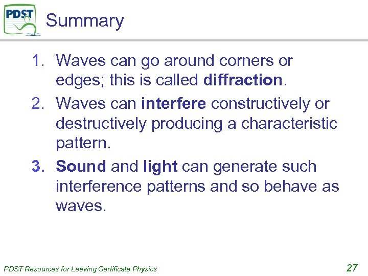 Summary 1. Waves can go around corners or edges; this is called diffraction. 2.