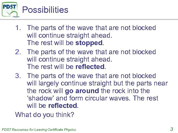 Possibilities 1. The parts of the wave that are not blocked will continue straight