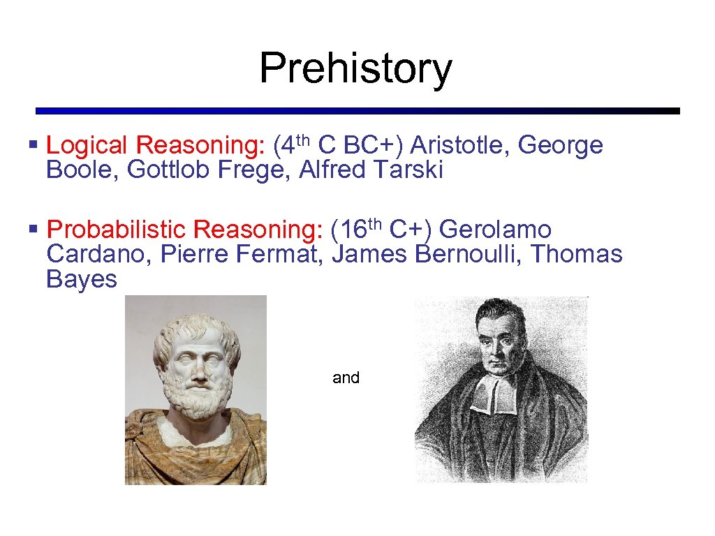 Prehistory § Logical Reasoning: (4 th C BC+) Aristotle, George Boole, Gottlob Frege, Alfred