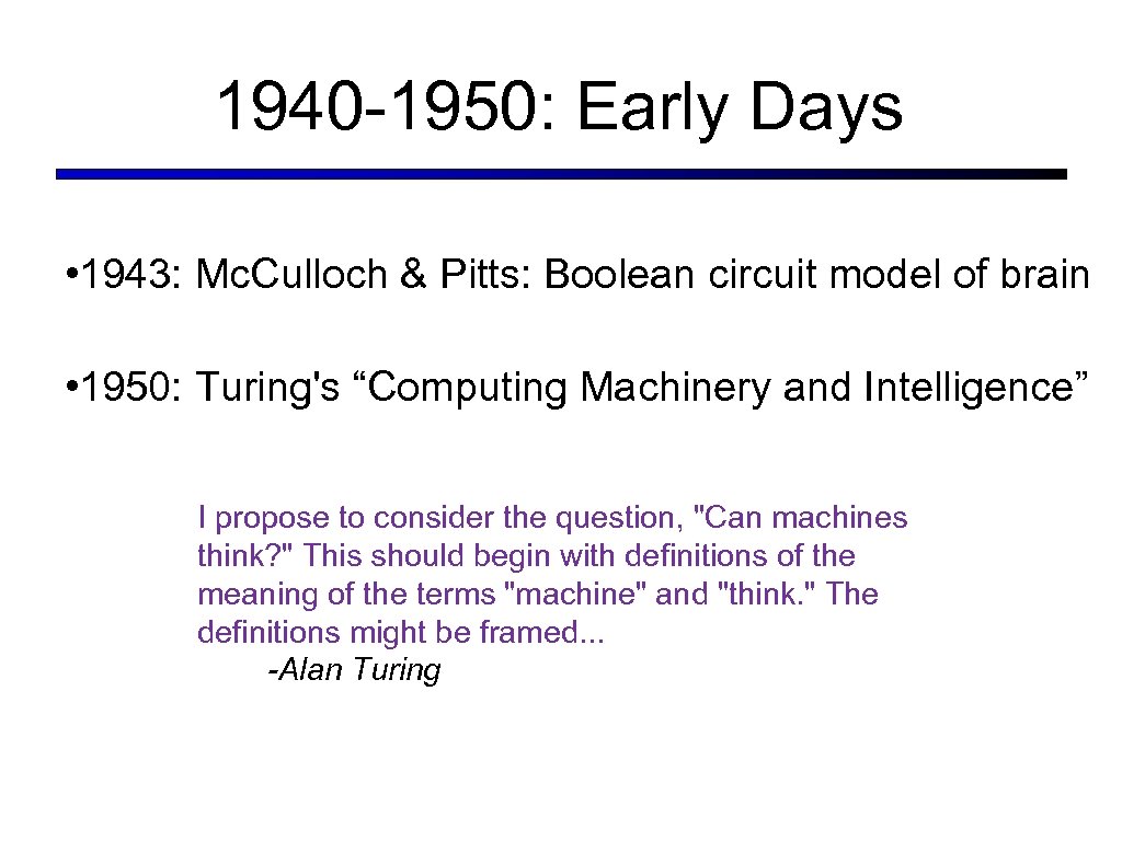 1940 -1950: Early Days • 1943: Mc. Culloch & Pitts: Boolean circuit model of