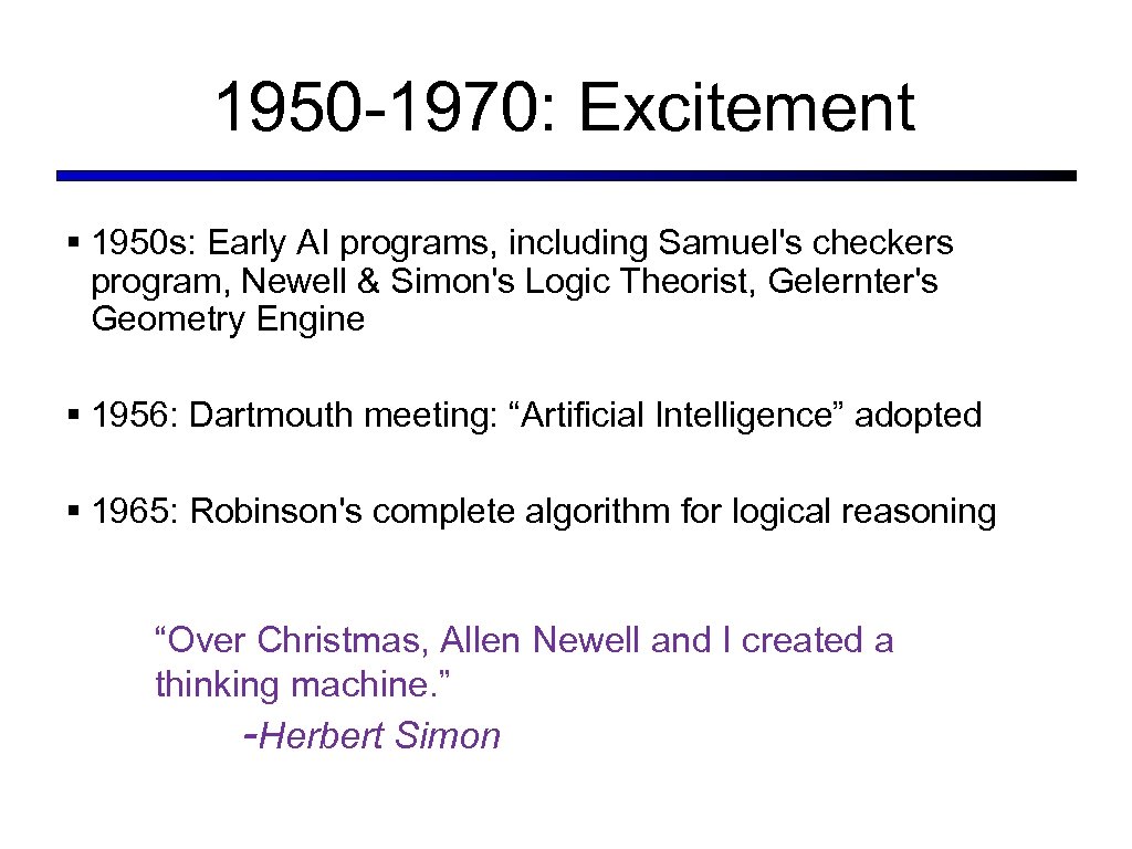 1950 -1970: Excitement § 1950 s: Early AI programs, including Samuel's checkers program, Newell