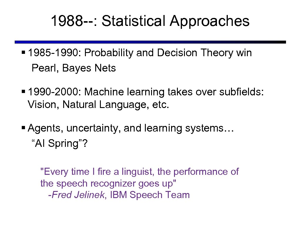 1988 --: Statistical Approaches § 1985 -1990: Probability and Decision Theory win Pearl, Bayes