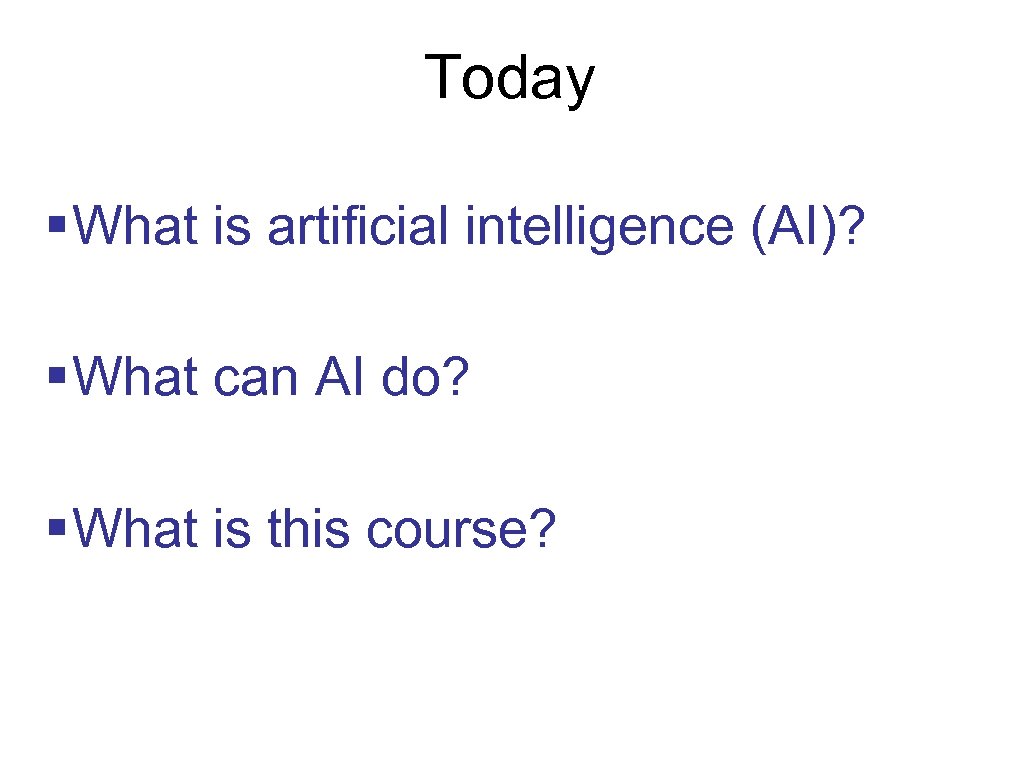 Today § What is artificial intelligence (AI)? § What can AI do? § What