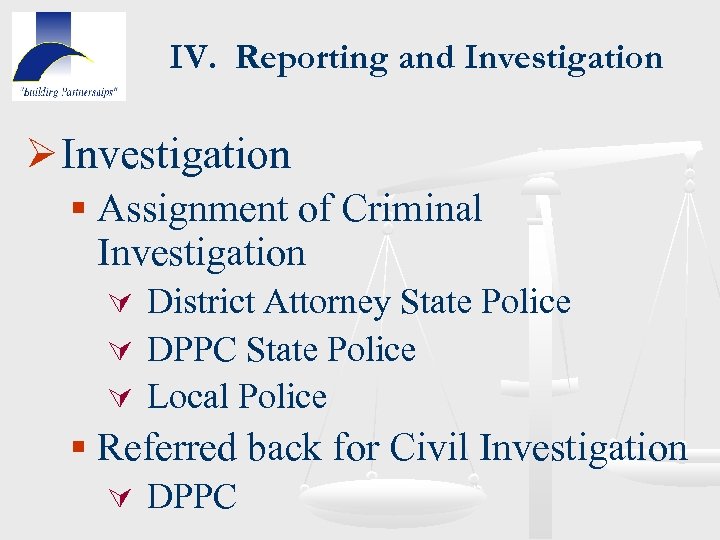 IV. Reporting and Investigation Ø Investigation § Assignment of Criminal Investigation Ú District Attorney