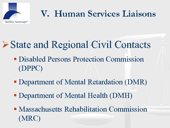 V. Human Services Liaisons Ø State and Regional Civil Contacts § Disabled Persons Protection