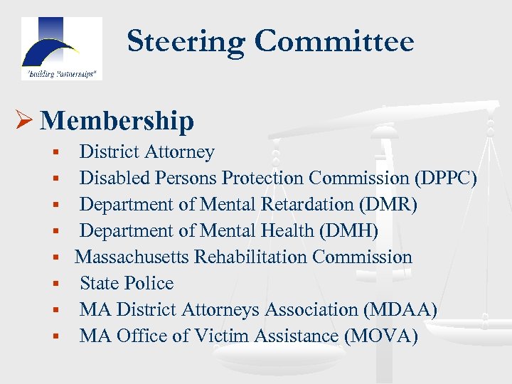 Steering Committee Ø Membership § § § § District Attorney Disabled Persons Protection Commission