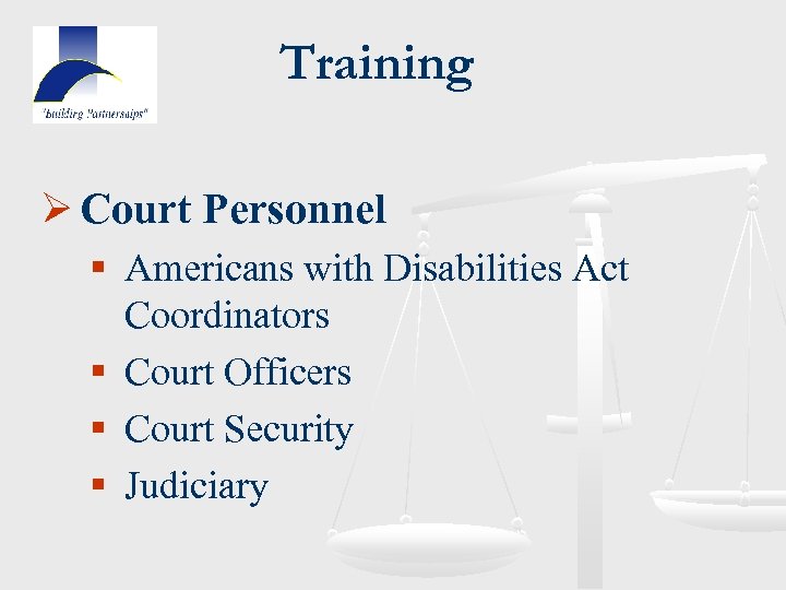 Training Ø Court Personnel § Americans with Disabilities Act Coordinators § Court Officers §