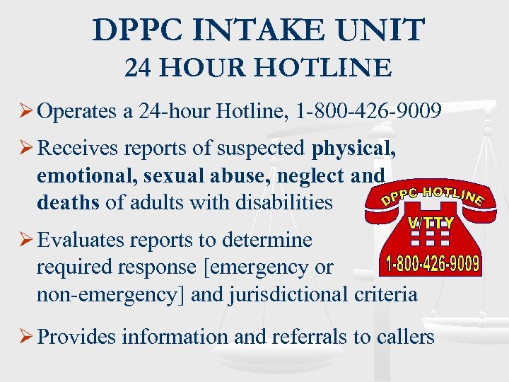 DPPC INTAKE UNIT 24 HOUR HOTLINE Ø Operates a 24 -hour Hotline, 1 -800