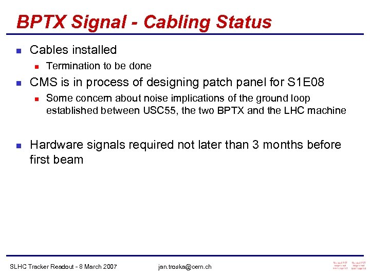 BPTX Signal - Cabling Status n Cables installed n n CMS is in process